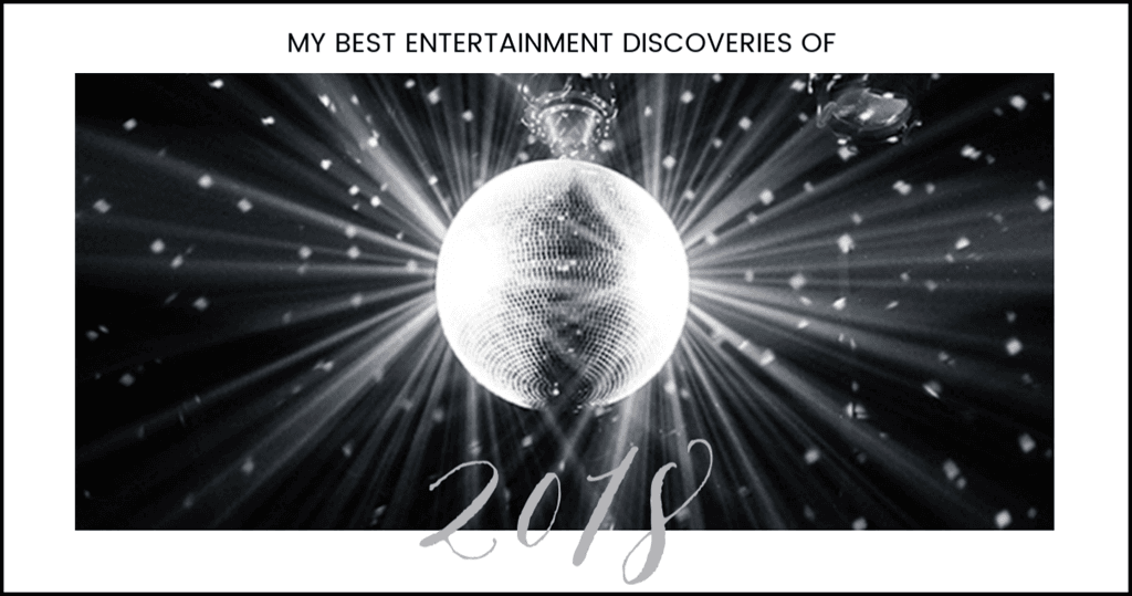 My Favorite Entertainment Finds of 2018